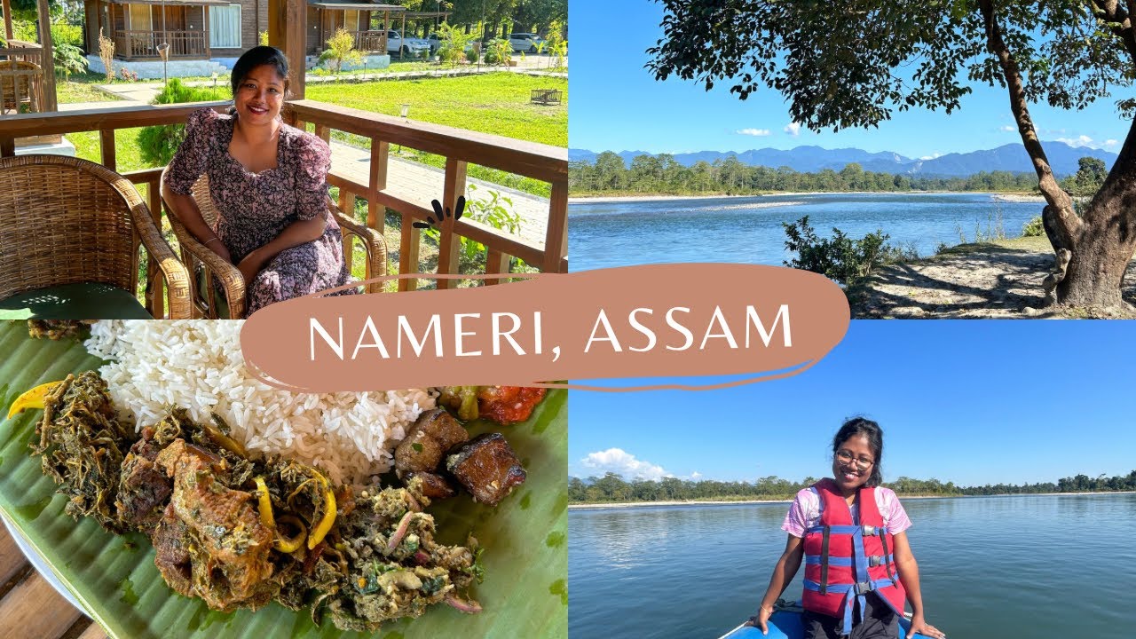 Nameri, Assam | River Rafting | Ethnic food | Trekking in Nameri National Park #awesomeassam