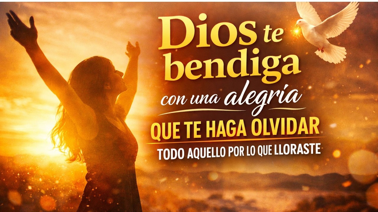 Dios te bendiga con una alegría que te haga olvidar todo aquello por lo que lloraste