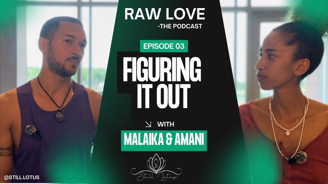 Raw Love the Podcast- Episode 3-  Figuring it Out