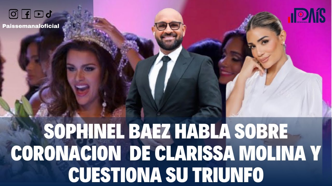 SOPHINEL BÁEZ HABLA  SOBRE CLARISSA MOLINA  Y CUESTIONA SU TRIUNFÓ EN MISS REP DOM 2015 