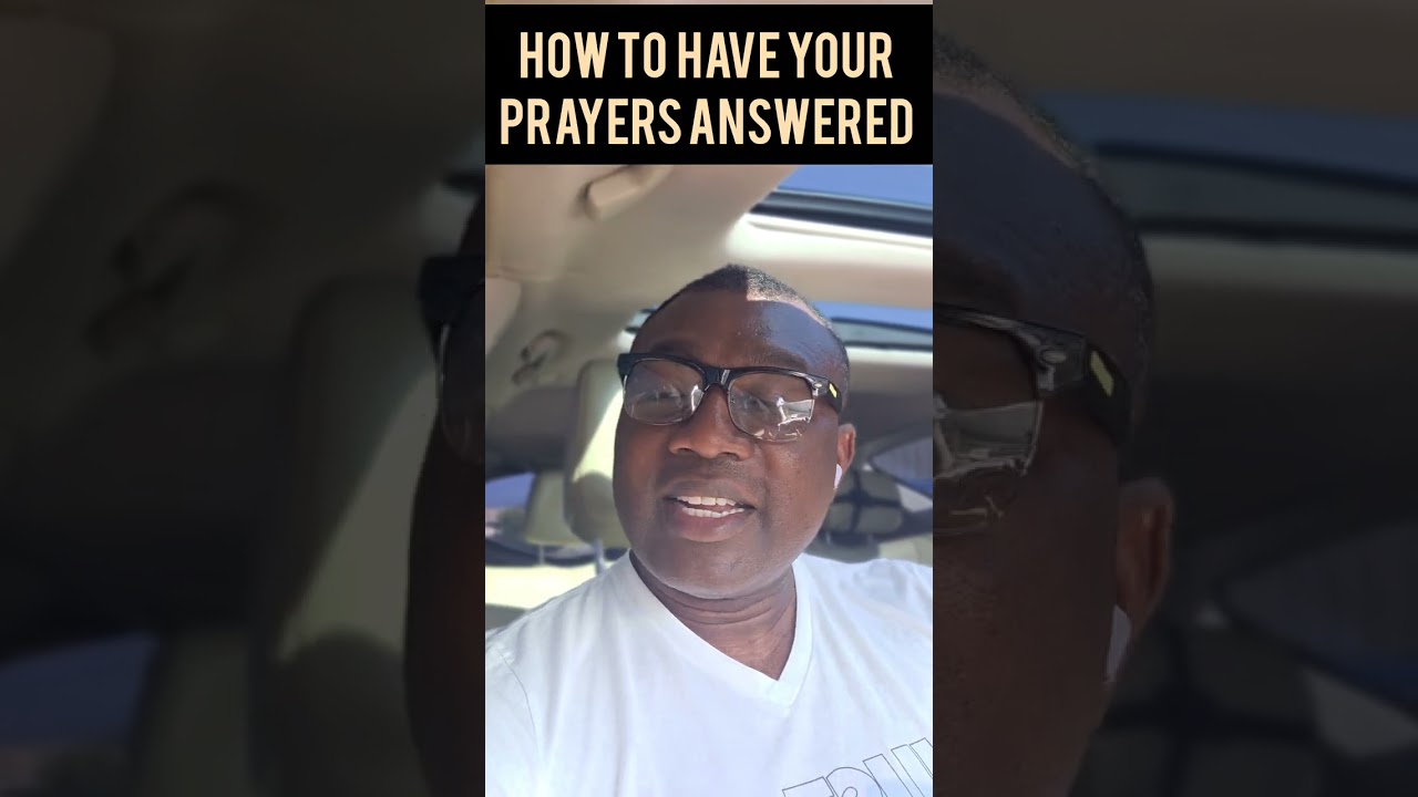 HOW TO HAVE ALL YOUR PRAYERS ANSWERED 