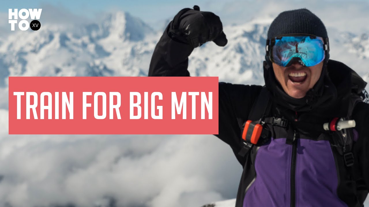 How to Train for Big Mountain with Snowboarder Xavier De Le Rue | HOW TO XV
