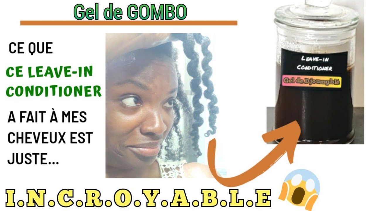 🇨🇮47• LEAVE-IN CONDITIONER GEL DE GOMBO SEC (Djoumgblé) - CHEVEUX Afros Plus Hydratés - Valèh Té