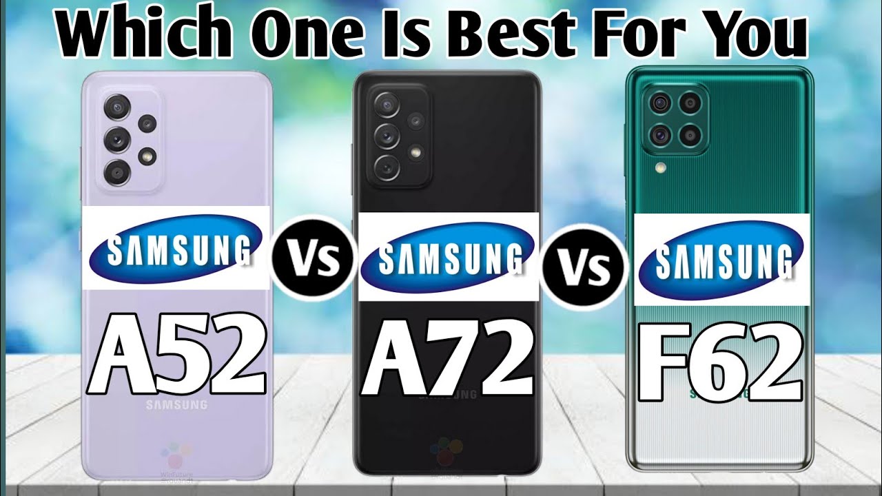 Samsung Galaxy A52 Vs Samsung Galaxy A72 Vs Samsung Galaxy F62