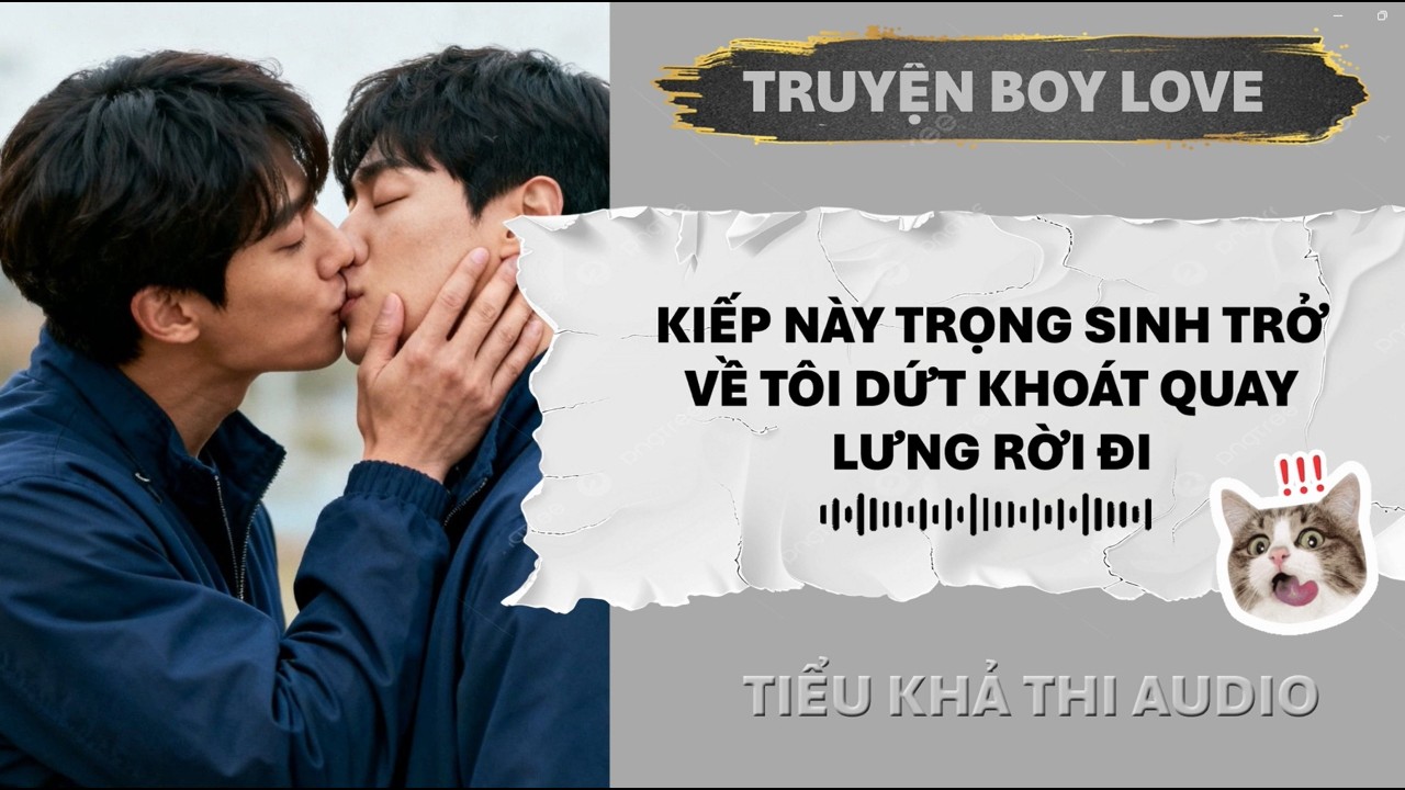 KIẾP NÀY TRỌNG SINH TRỞ VỀ TÔI DỨT KHOÁT QUAY LƯNG RỜI ĐI | ĐAM MỸ AUDIO