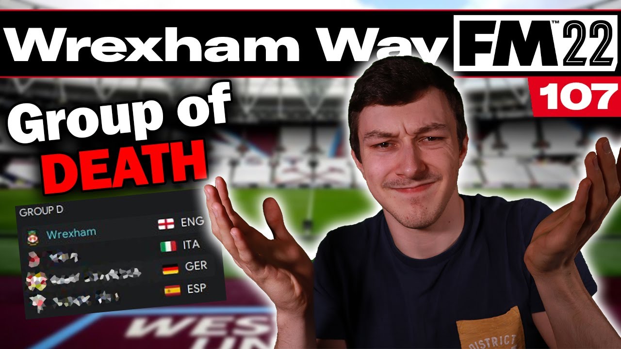 GROUP OF DEATH | The Wrexham Way | FM22 | Part 107