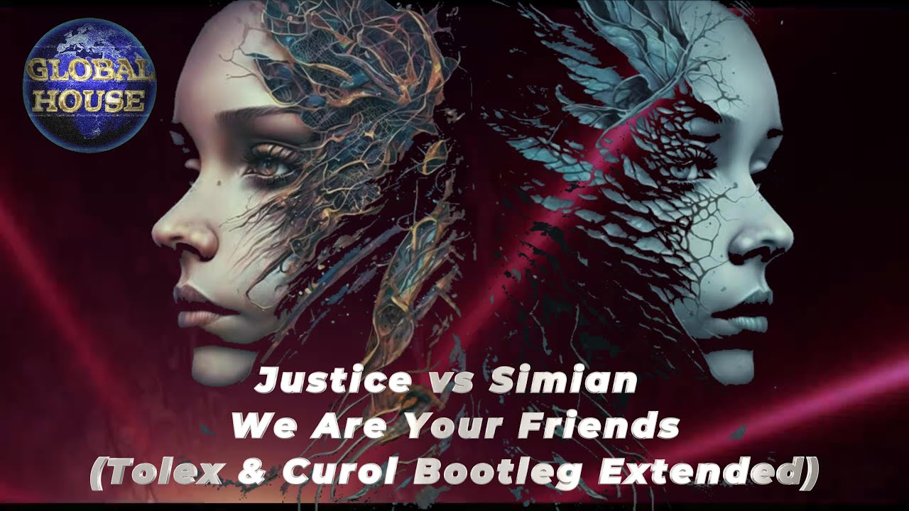 Justice vs Simian ~ We Are Your Friends (Tolex & Curol Bootleg Extended) ~ Global House Select.