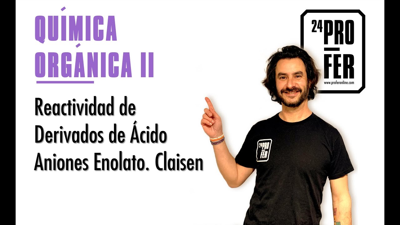 Reactividad de Derivados de Ácido con Aniones Enolato. Condensaciones de Claisen y Dieckmann
