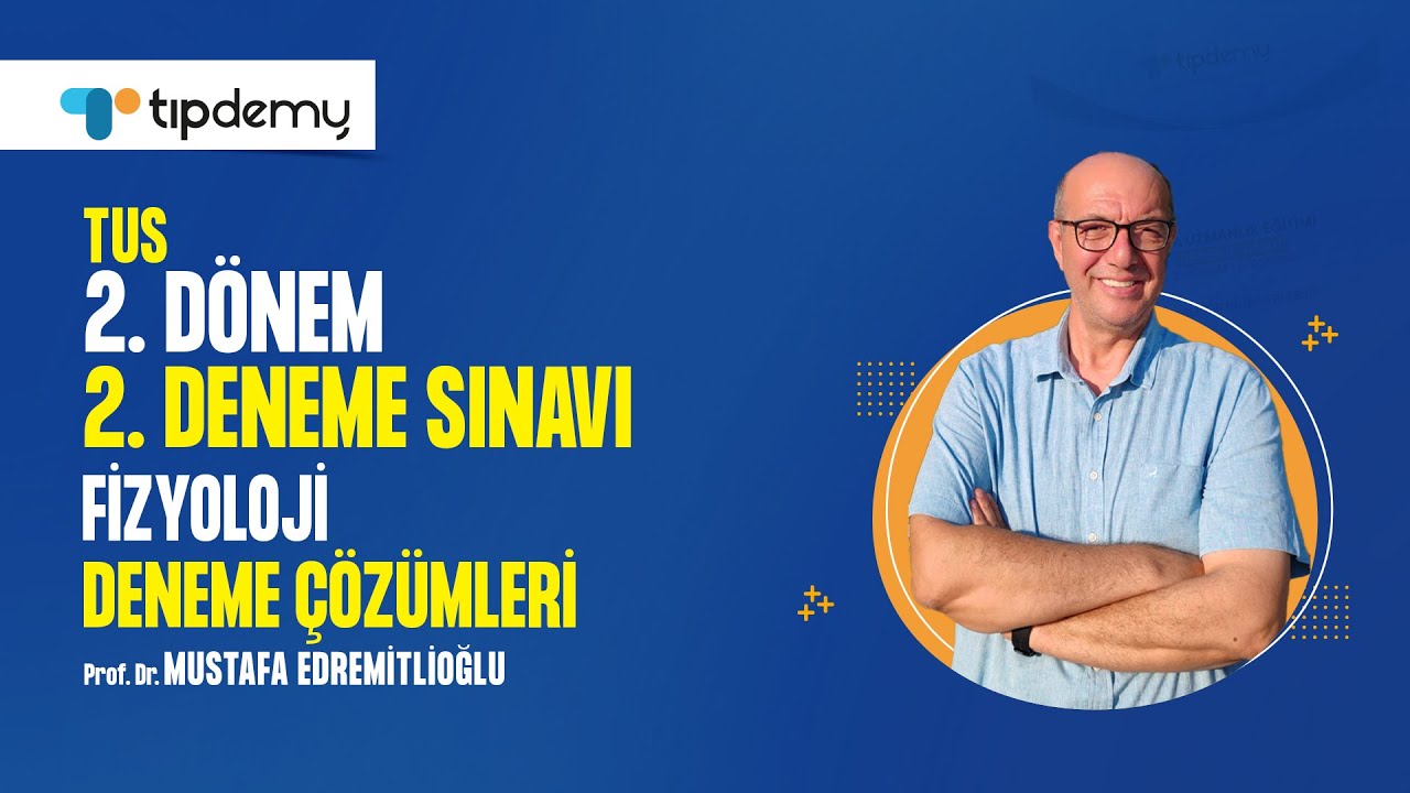 #TUS 2. Dönem 2. Deneme Çözümleri | Fizyoloji Soru Çözümleri – Prof. Dr. Mustafa EDREMİTLİOĞLU