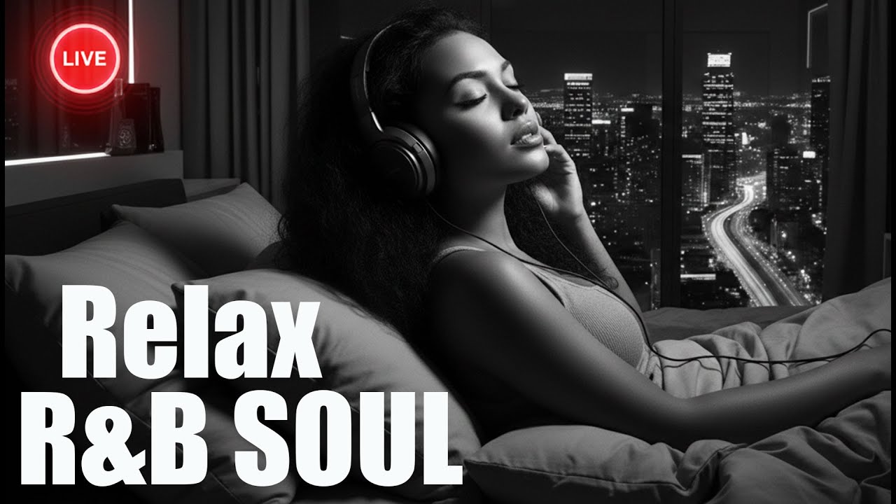 R&B Relax Deep soul🎵 late night music, slow tempo beforebed ballad sleep - Live 24/7