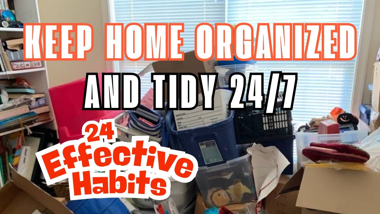 24 Effective Habits That Will Keep Your Home ORGANIZED and TIDY 24/7