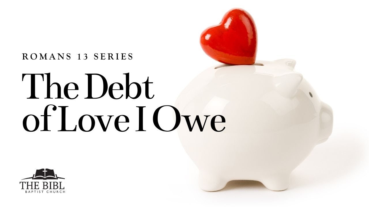The Debt of Love I Owe | Romans 13 - Lesson 2