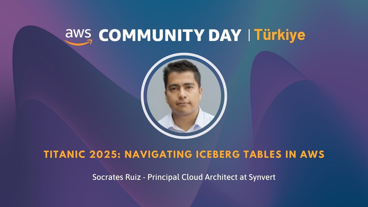 Titanic 2025: Navigating Iceberg tables in AWS - AWS Community Day Turkiye 2025
