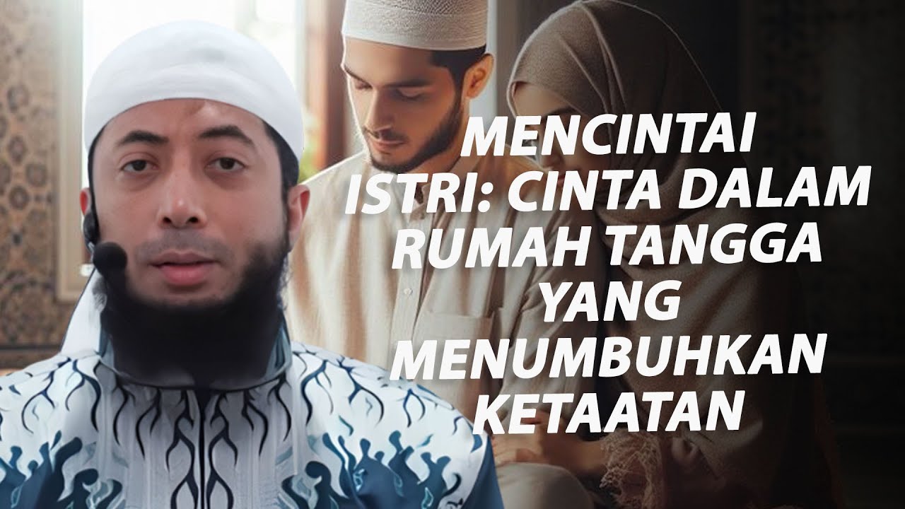 Mencintai Istri: Cinta dalam Rumah Tangga Yang Menumbuhkan Ketaatan - Ustadz Khalid Basalamah