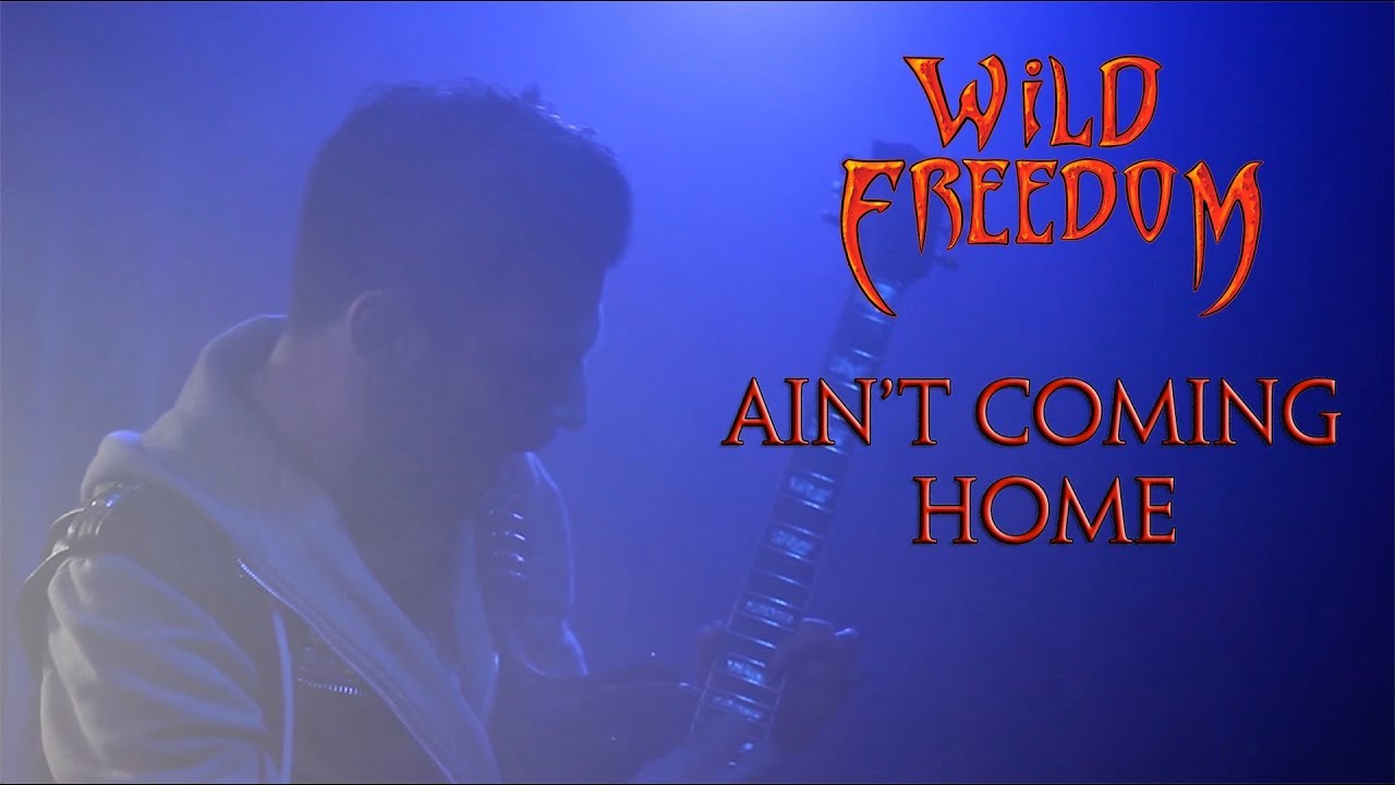 WILD FREEDOM - Ain't Coming Home [OFFICIAL VIDEO]