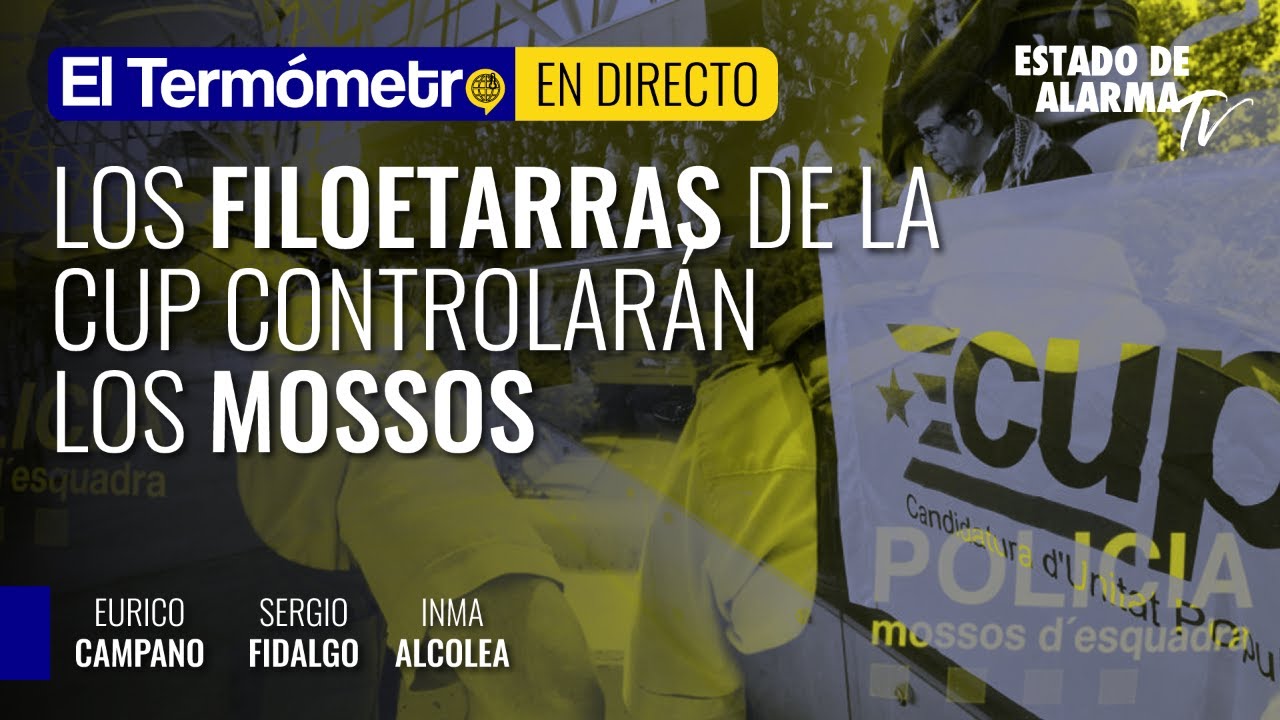 El Term&oacute;metro; Los filoetarras de la CUP controlar&aacute;n los mossos. Con Eurico Campano