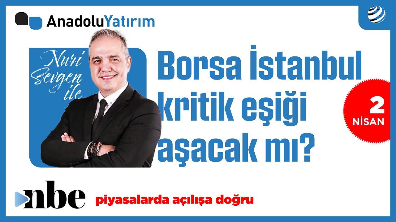 Borsa İstanbul Kritik Eşikte: K&uuml;resel Gelişmeler Nasıl Etkileyecek? | Dr. Nuri Sevgen | 02 Nisan