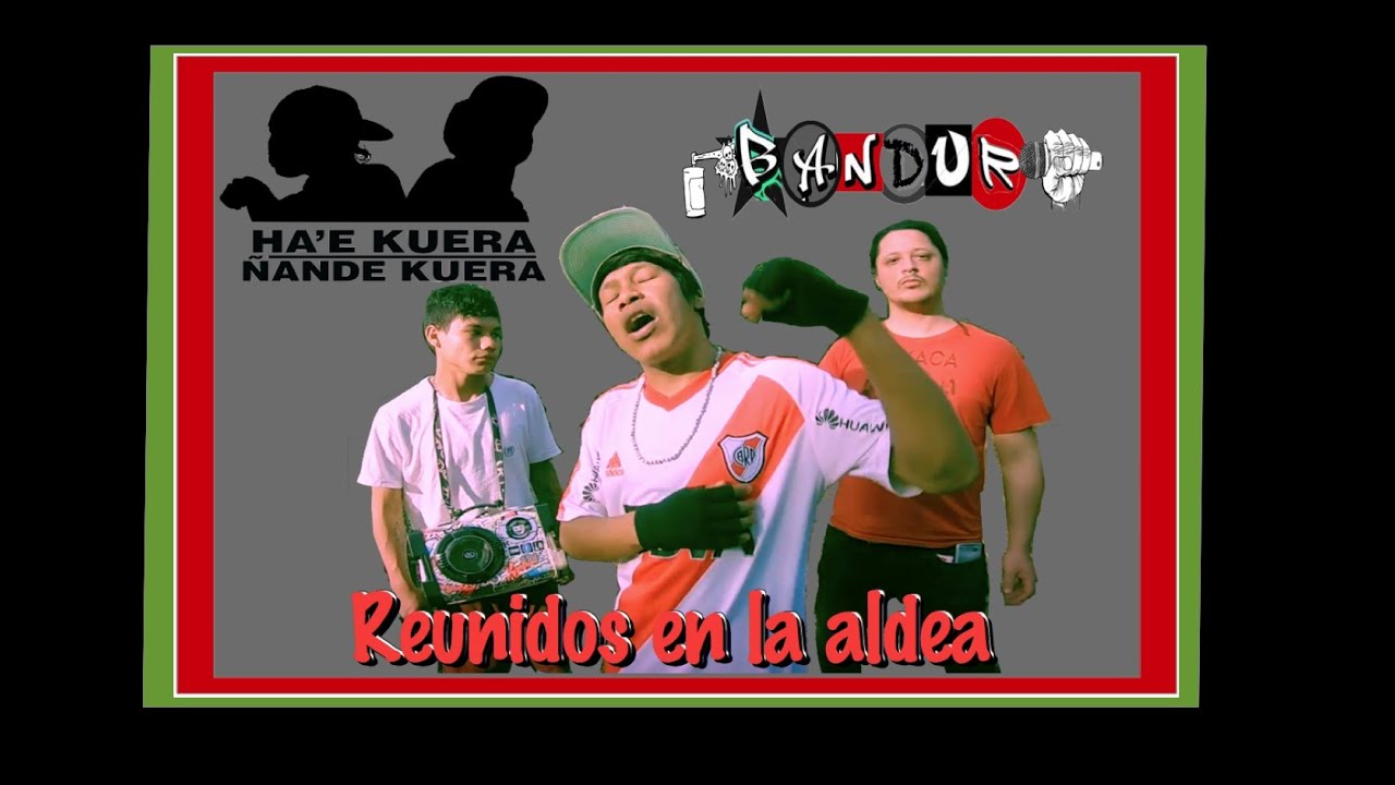 HA´E KUERA ÑANDE KUERA feat. BANDUR - Reunidos en la aldea (beat: C-Noise) [RAP GUARANÍ - 2019]