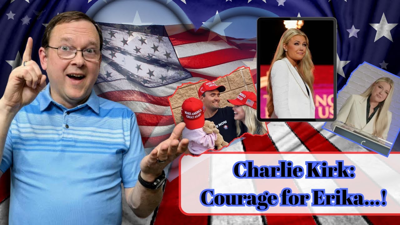 Charlie Kirk: Courage for Erika...!