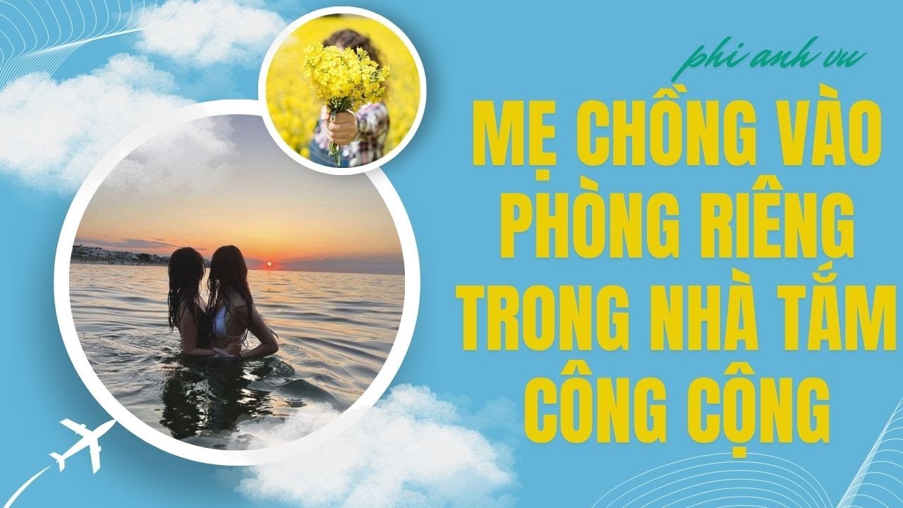 [Truyện Audio] Mẹ Chồng Vào Phòng Riêng Trong Nhà Tắm Công Cộng | Phi Anh Vũ