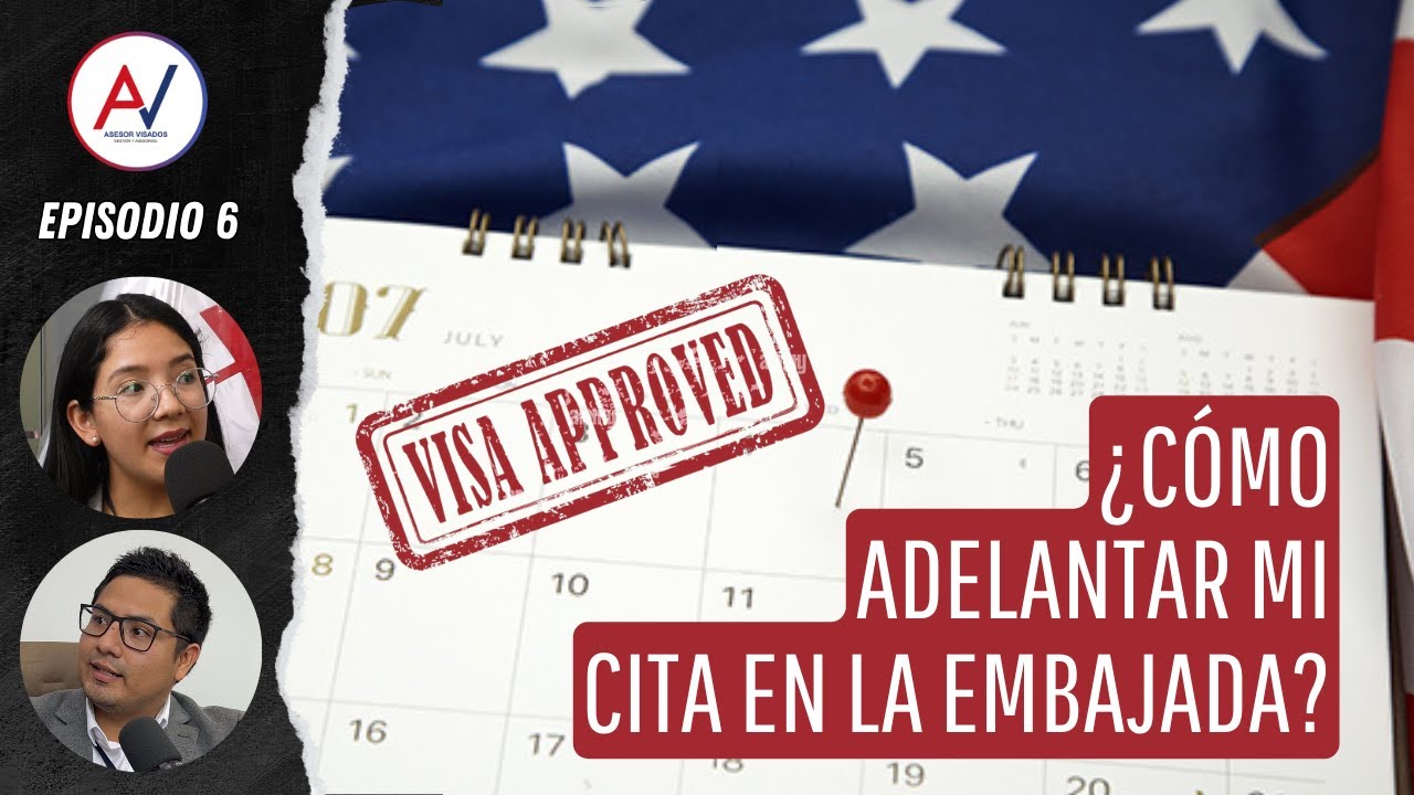 ¿CÓMO ADELANTAR MI CITA EN LA EMBAJADA? | ASESOR VISADOS