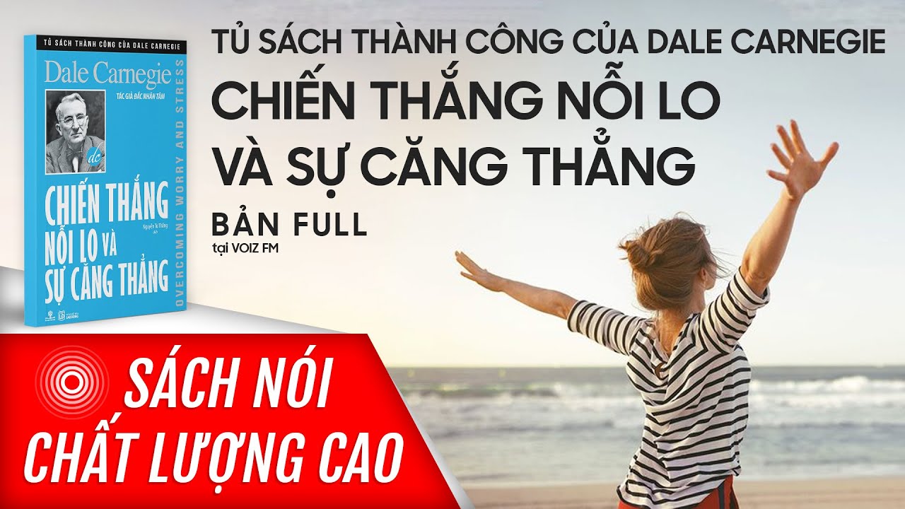 S&aacute;ch n&oacute;i Chiến Thắng Nỗi Lo V&agrave; Sự Căng Thẳng - Dale Carnegie | Voiz FM