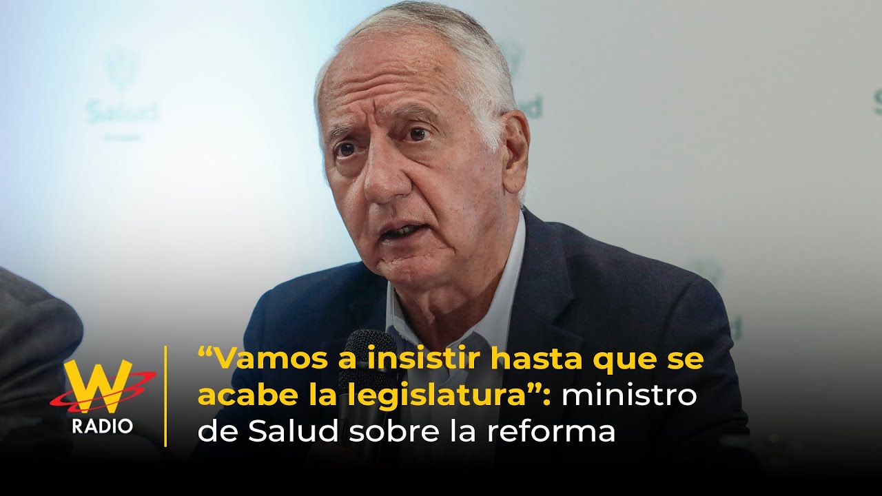 &ldquo;Vamos a insistir hasta que se acabe la legislatura&rdquo;: ministro de Salud sobre la reforma | La W