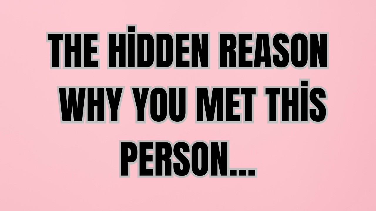 The Hidden Reason Why You Met This Person…