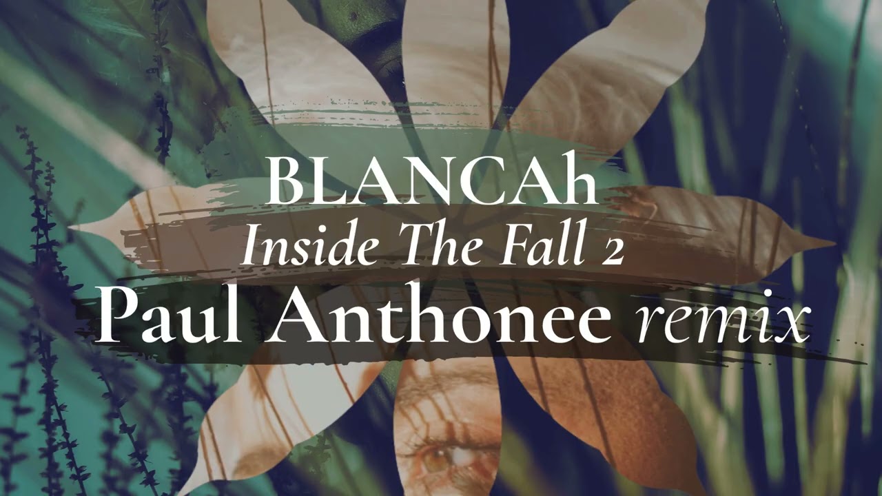 BLANCAh - Inside The Fall 2 (Paul Anthonee Remix) [Hiato]