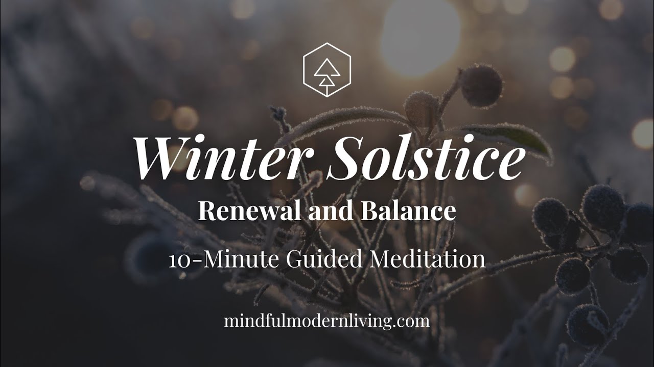 Winter Solstice Meditation for Renewal and Balance: A 10- Minute Guided Reflection