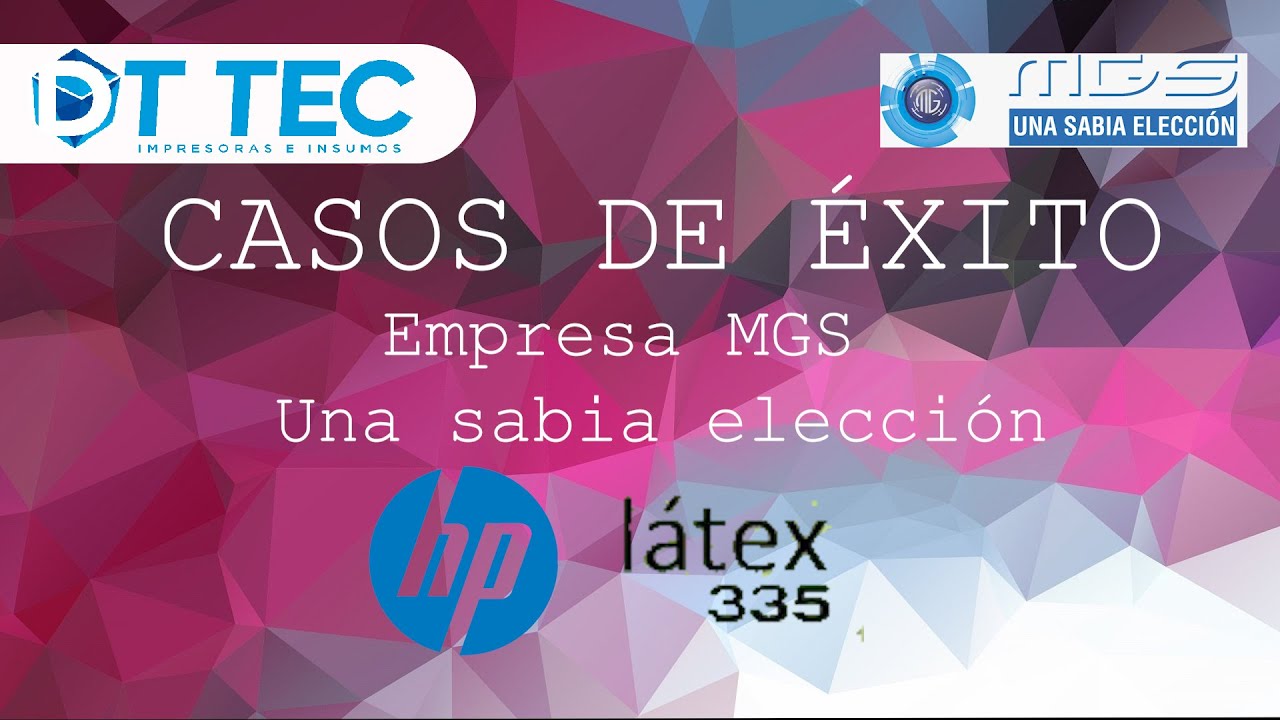 Caso de éxito DTTEC, MGS una sabia elección, Hp Látex 335