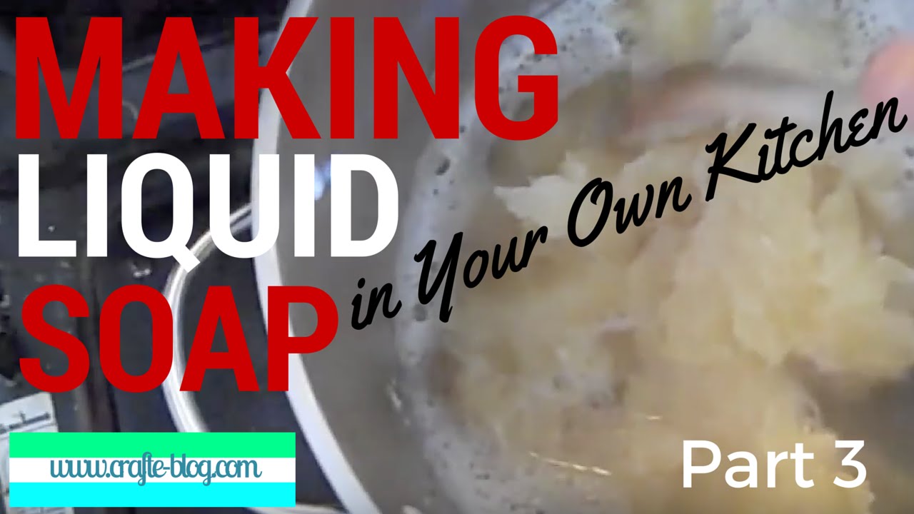 How to Make Liquid Soap in Your Own Kitchen -- Part 3