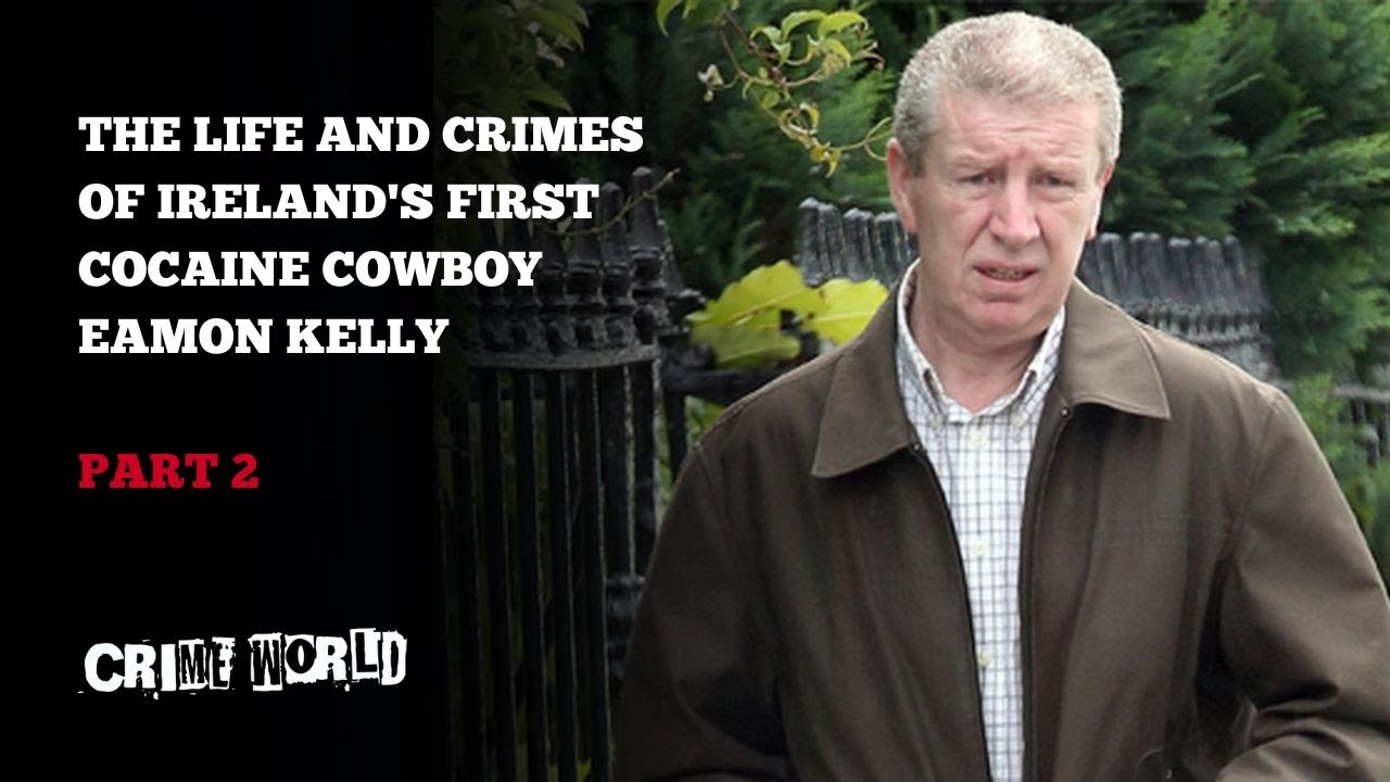 The life and crimes of Ireland's first cocaine cowboy Eamon Kelly (Part 2)