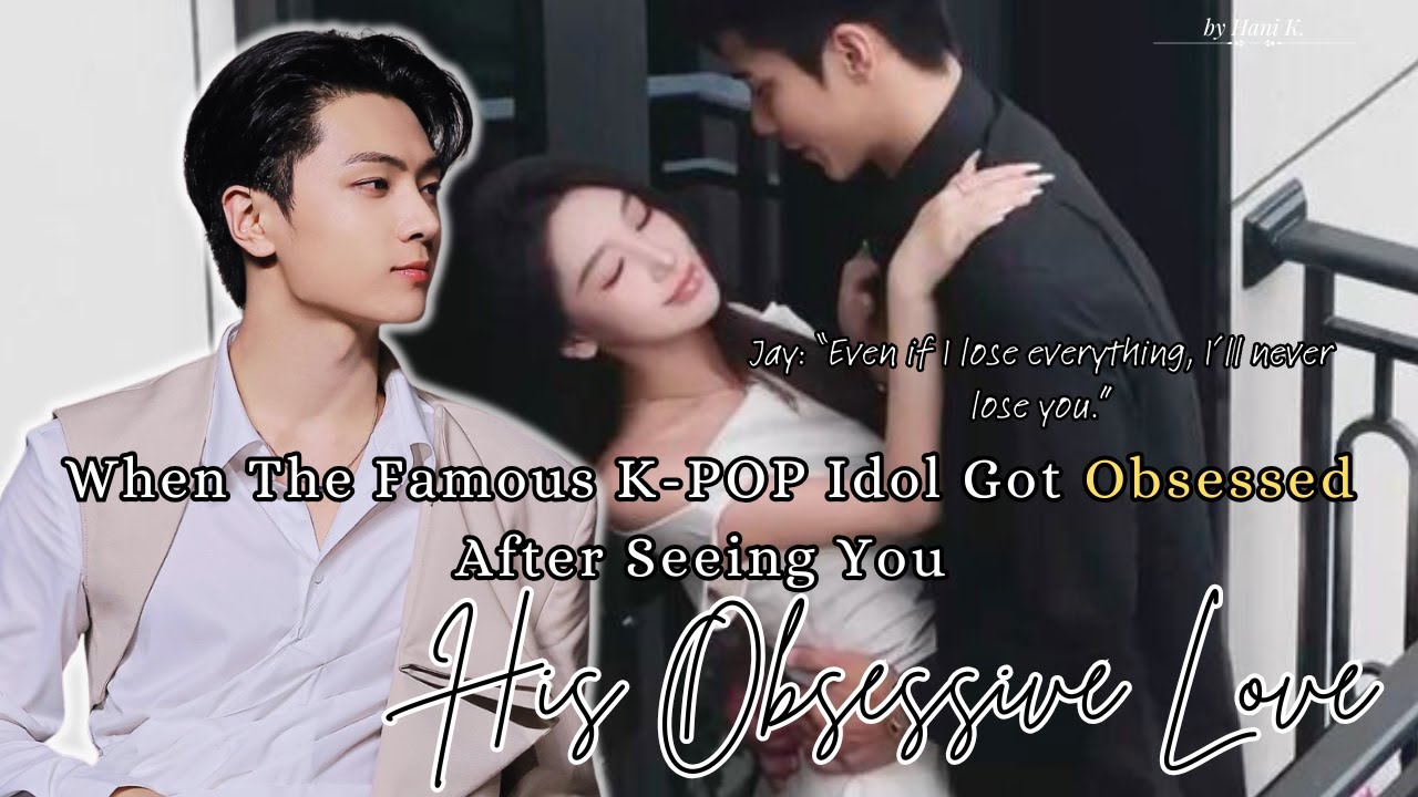 Jay FF | When The Famous K-POP Idol Got Obsessed After Seeing You [Oneshot]