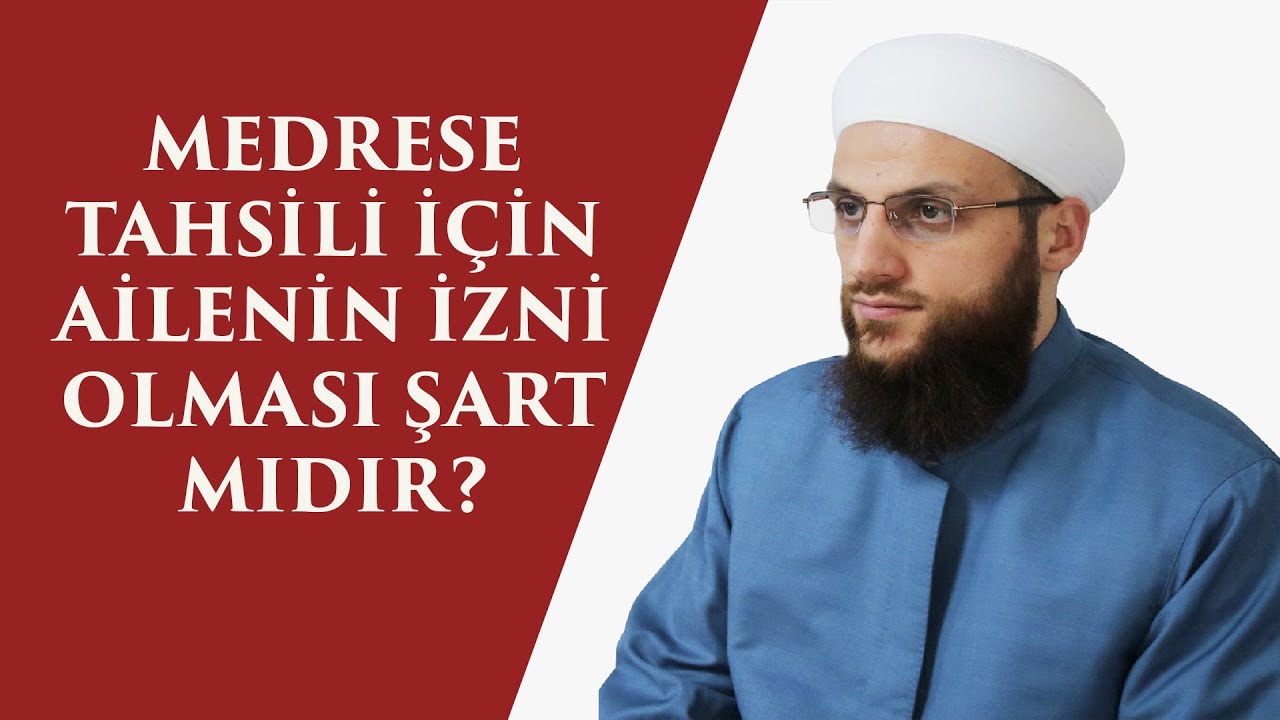 MEDRESE TAHSİLİ İÇİN AİLENİN İZNİ OLMASI ŞART MIDIR? - ÖMER FARUK KORKMAZ HOCA