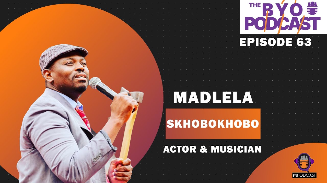 Episode 63 | ByoPodcast | Madlela Skhobokhobo on upbringing , Music & Acting, Skhosana Buhlungu
