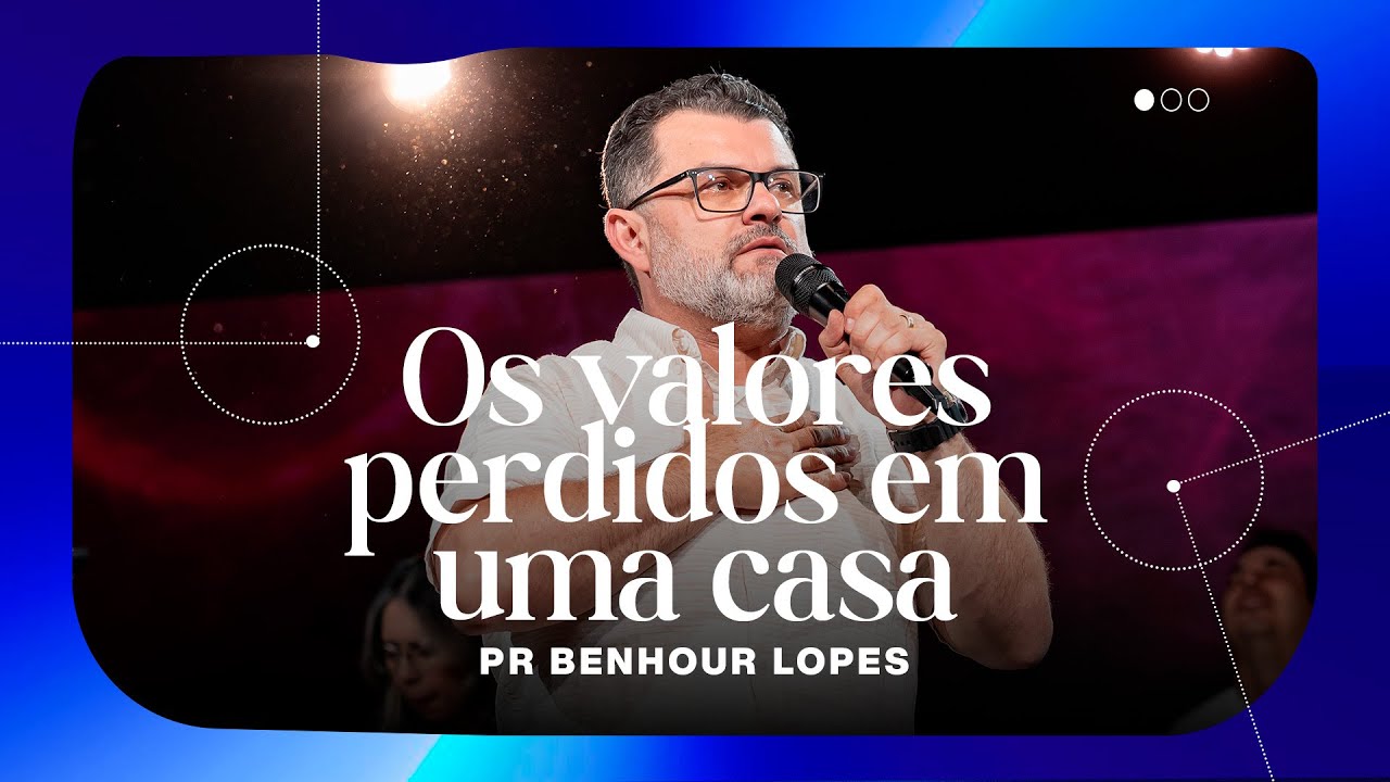 OS VALORES PERDIDOS EM UMA CASA | PR BENHOUR LOPES