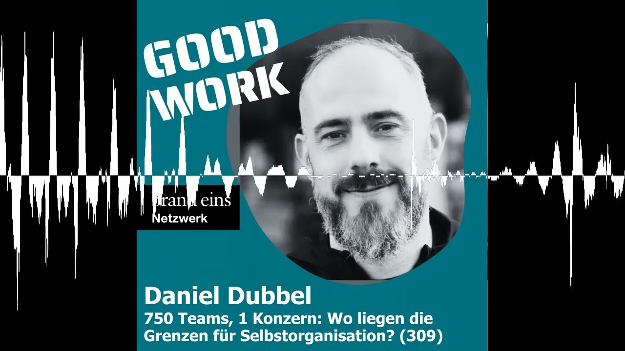 750 Teams, 1 Konzern: Wo liegen die Grenzen für Selbstorganisation? Daniel Dubbel (309)