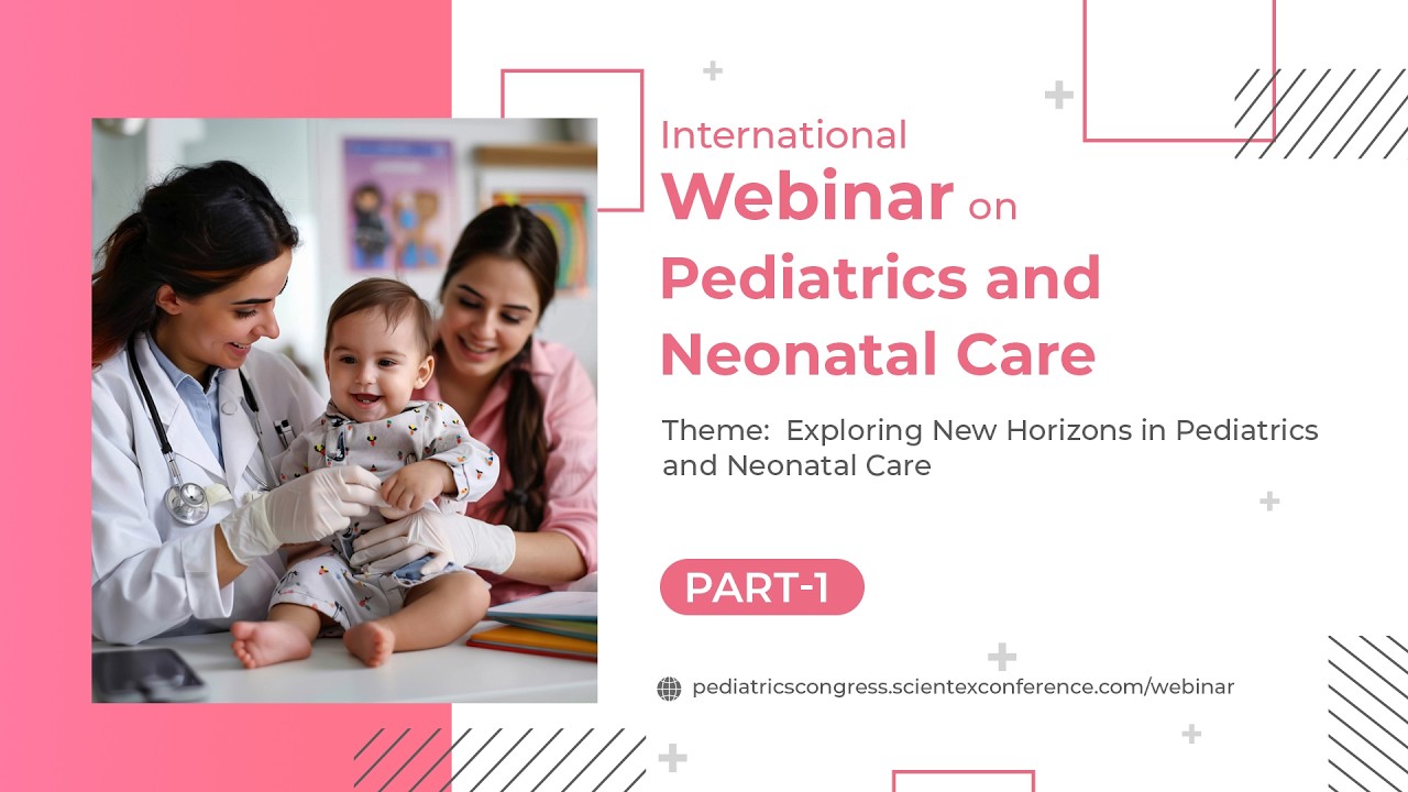 International Webinar on Pediatrics and Neonatal Care | Part 01 | Webinar 2025