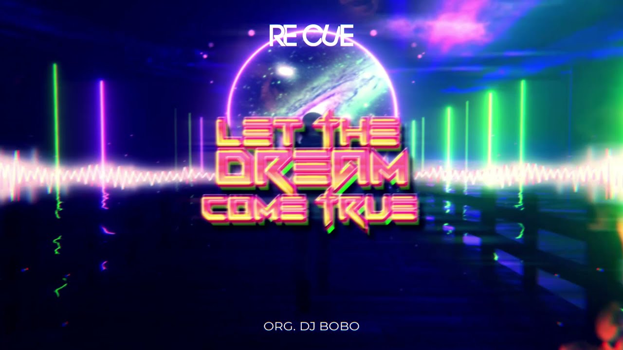 Re Cue - Let The Dream Come True (Org. DJ Bobo)