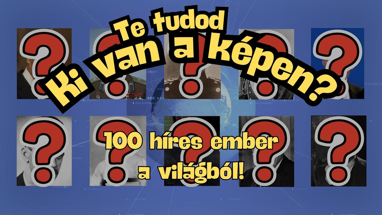 Te tudod, ki van a képen? | 100 híres ember a történelemből, a világ minden tájáról