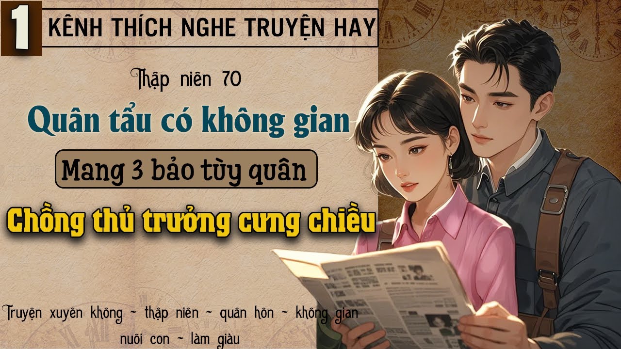 Tập 1 : Thập niên 70 quân tẩu có không gian mang 3 bảo tùy quân chồng thủ trưởng cưng chiều