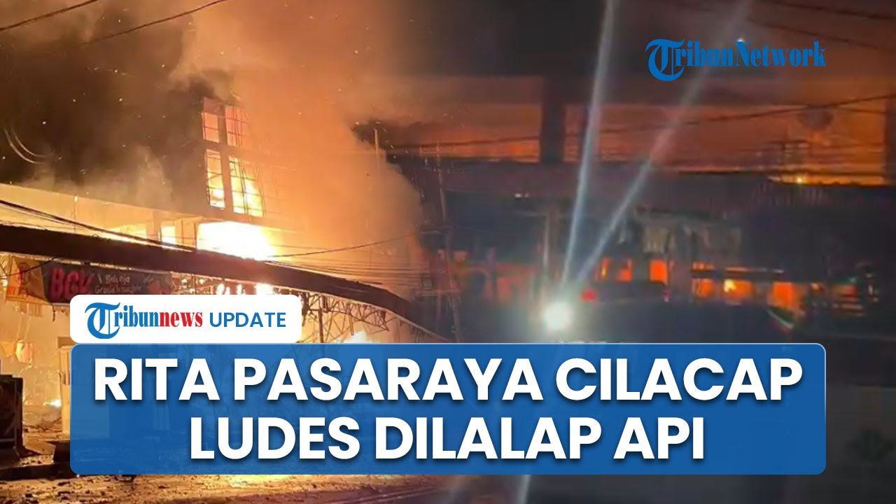 Kebakaran di Rita Pasaraya Cilacap, Warga Dengar Ledakan Diikuti dengan Listrik Padam: Harap Waspada