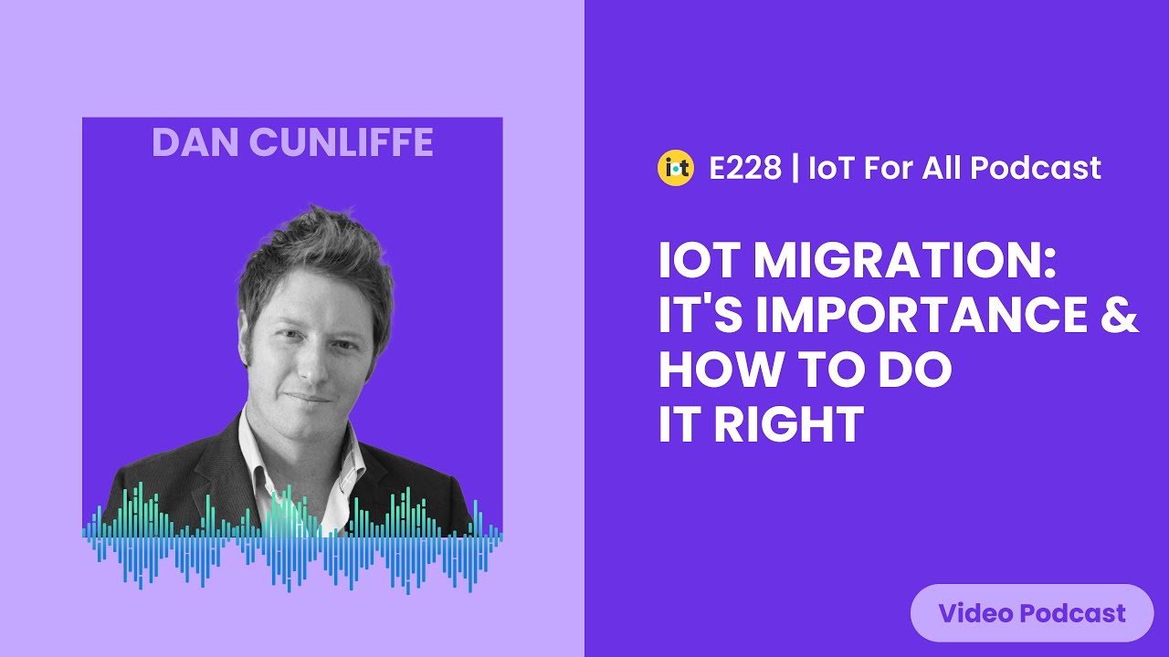 IoT Migration: It's Importance & How To Do It Right | Pangea Connected's Dan Cunliffe | E228