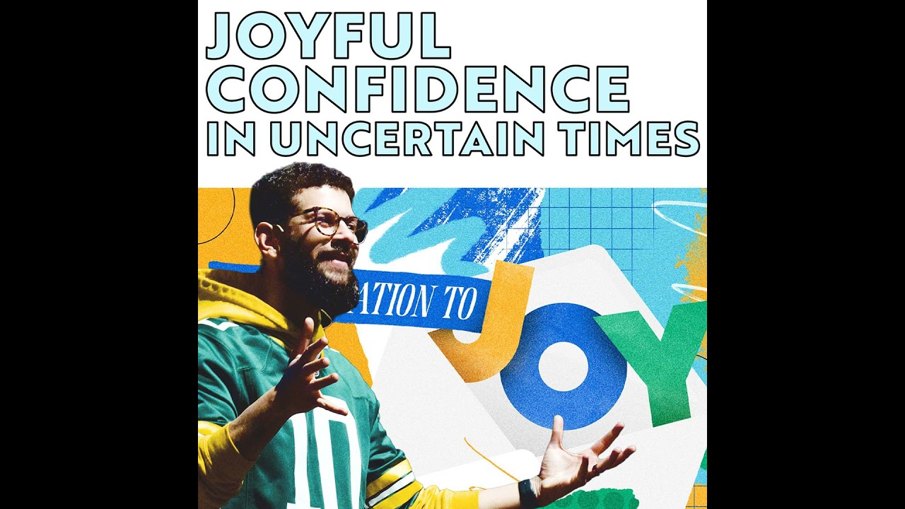 Joyful Confidence in Uncertain Times