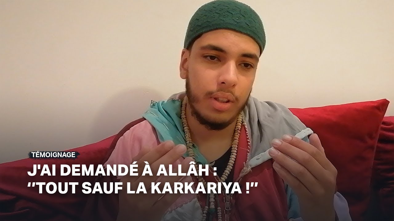 J'ai demandé à Allâh : tout sauf la Karkariya ! — Témoignage de Kais (Lyon)