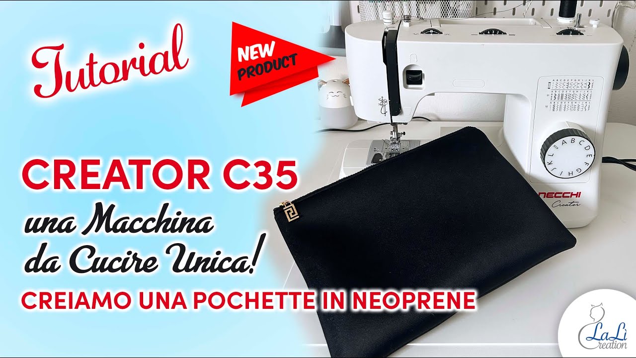 Creator C35 - UNA MACCHINA DA CUCIRE UNICA! - Creiamo una pochette in neoprene