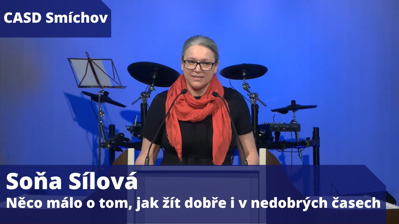 Soňa Sílová • dopolední bohoslužba • 11.5.2024 • Něco málo o tom, jak žít dobře i v nedobrých časech