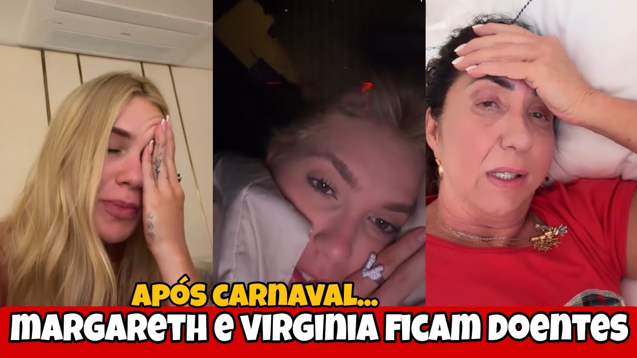 Virginia e margareth ficaram doentes após carnaval/ os mesmos sintomas 