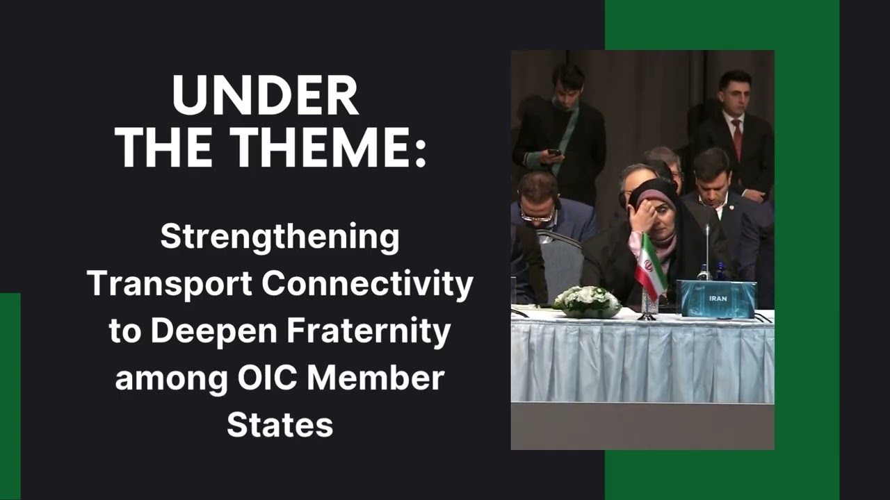 Forging the Future: OIC 2nd Ministerial Transport Conference Targets Global Transport Integration